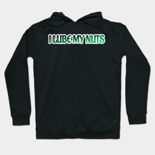 I Lube My Nuts Hoodie